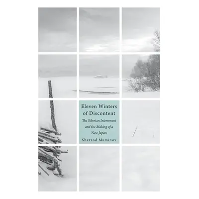 "Eleven Winters of Discontent: The Siberian Internment and the Making of a New Japan" - "" ("Mum