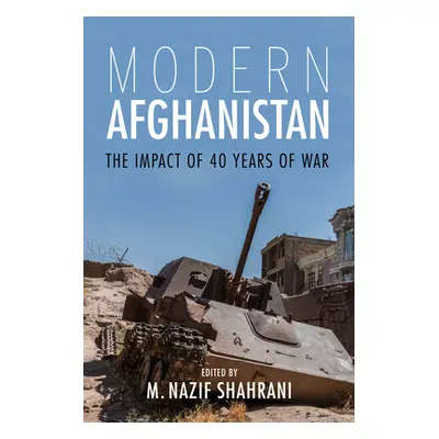 "Modern Afghanistan: The Impact of 40 Years of War" - "" ("Shahrani Nazif")