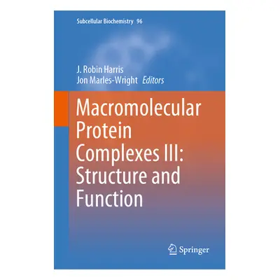 "Macromolecular Protein Complexes III: Structure and Function" - "" ("Harris J. Robin")