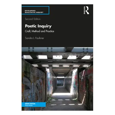 "Poetic Inquiry: Craft, Method and Practice" - "" ("Faulkner Sandra L.")