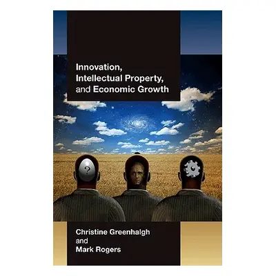 "Innovation, Intellectual Property, and Economic Growth" - "" ("Greenhalgh Christine")