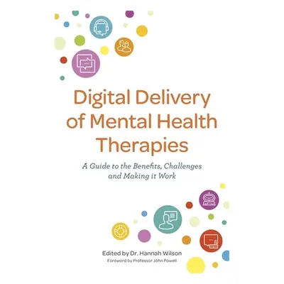 "Digital Delivery of Mental Health Therapies: A Guide to the Benefits and Challenges, and Making