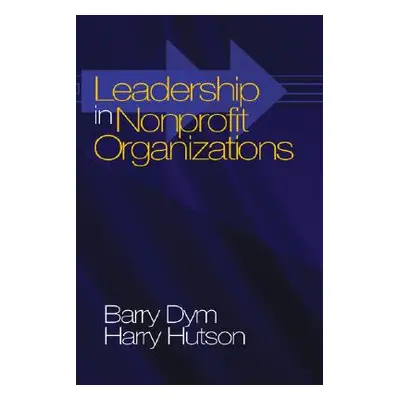 "Leadership in Nonprofit Organizations: Lessons from the Third Sector" - "" ("Dym Barry Michael"