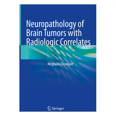 "Neuropathology of Brain Tumors with Radiologic Correlates" - "" ("Chougule Meghana")