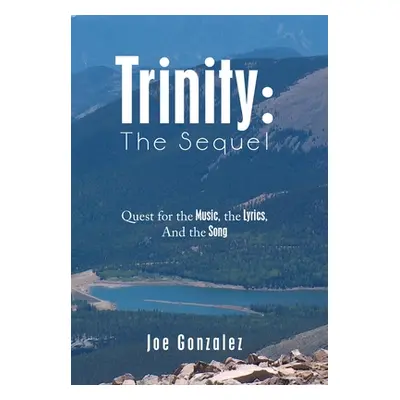 "Trinity: the Sequel: Quest for the Music, the Lyrics, and the Song" - "" ("Gonzalez Joe")