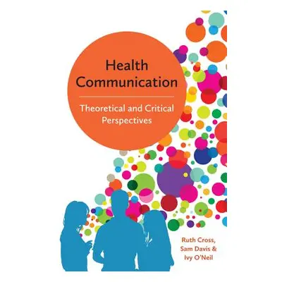 "Health Communication: Theoretical and Critical Perspectives" - "" ("Cross Ruth")