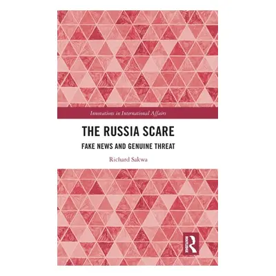 "The Russia Scare: Fake News and Genuine Threat" - "" ("Sakwa Richard")