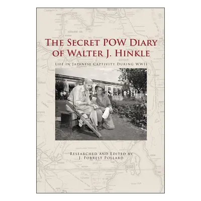 "The Secret POW Diary of Walter J. Hinkle: Life in Japanese Captivity During WWII" - "" ("Pollar