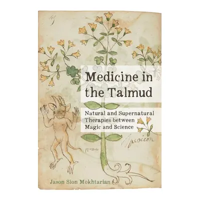 "Medicine in the Talmud: Natural and Supernatural Therapies Between Magic and Science" - "" ("Mo