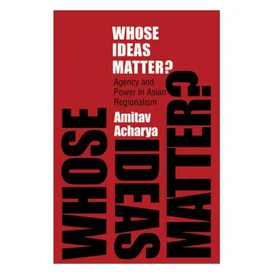 "Whose Ideas Matter?" - "" ("Acharya Amitav")