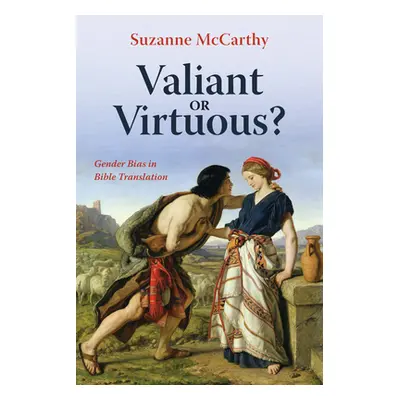 "Valiant or Virtuous?: Gender Bias in Bible Translation" - "" ("McCarthy Suzanne")