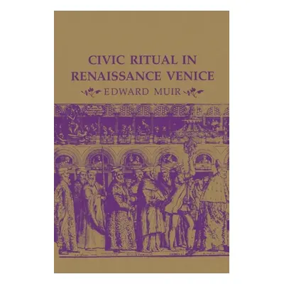 "Civic Ritual in Renaissance Venice" - "" ("Muir Edward")