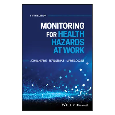 "Monitoring for Health Hazards at Work, 5th Edition" - "" ("Cherrie John")