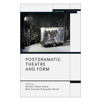 "Postdramatic Theatre and Form" - "" ("Boyle Michael Shane")