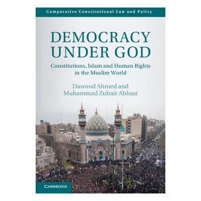 "Democracy Under God: Constitutions, Islam and Human Rights in the Muslim World" - "" ("Ahmed Da