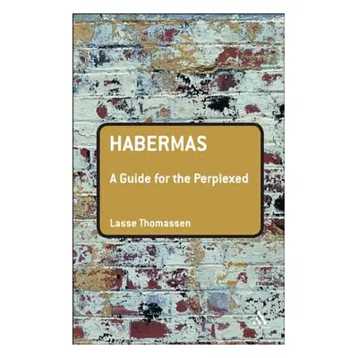 "Habermas: A Guide for the Perplexed" - "" ("Thomassen Lasse")