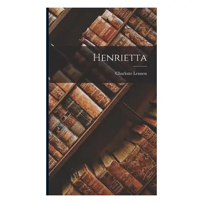 "Henrietta" - "" ("Lennox Charlotte")