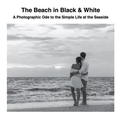 "The Beach in Black & White: A Photographic Ode to the Simple Life at the Seaside" - "" ("Sechov