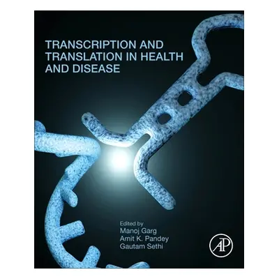 "Transcription and Translation in Health and Disease" - "" ("Garg Manoj")