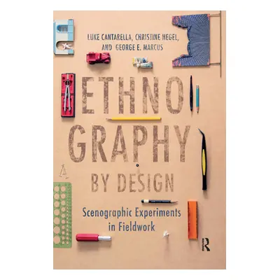 "Ethnography by Design: Scenographic Experiments in Fieldwork" - "" ("Cantarella Luke")