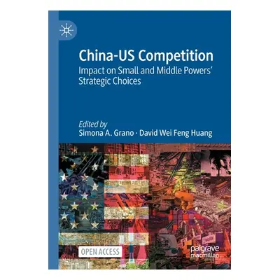 "China-Us Competition: Impact on Small and Middle Powers' Strategic Choices" - "" ("Grano Simona