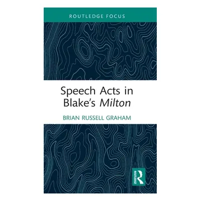 "Speech Acts in Blake's Milton" - "" ("Graham Brian Russell")