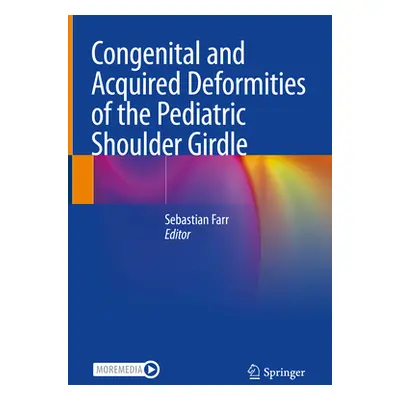 "Congenital and Acquired Deformities of the Pediatric Shoulder Girdle" - "" ("Farr Sebastian")