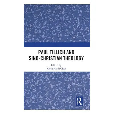 "Paul Tillich and Sino-Christian Theology" - "" ("Chan Keith Ka-Fu")