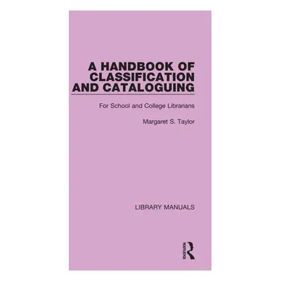 "A Handbook of Classification and Cataloguing: For School and College Librarians" - "" ("Taylor 