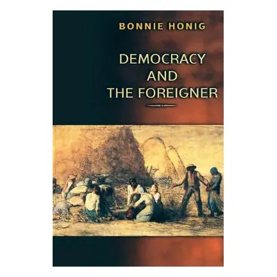 "Democracy and the Foreigner" - "" ("Honig Bonnie")