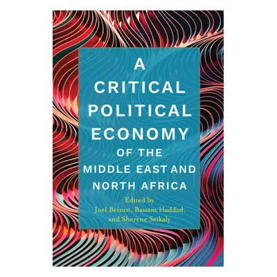 "A Critical Political Economy of the Middle East and North Africa" - "" ("Beinin Joel")