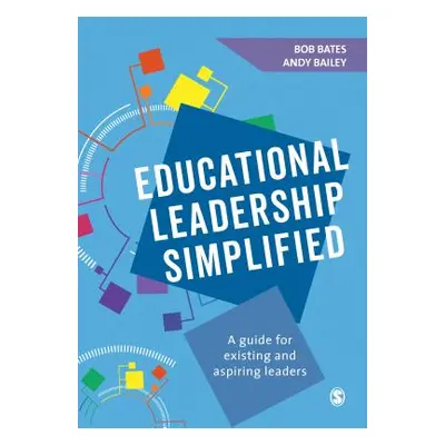 "Educational Leadership Simplified: A Guide for Existing and Aspiring Leaders" - "" ("Bates Bob"