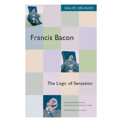 "Francis Bacon: The Logic of Sensation" - "" ("Deleuze Gilles")