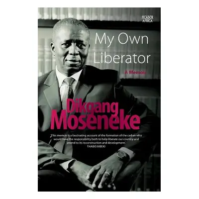 "My Own Liberator: A Memoir" - "" ("Moseneke Dikgang")