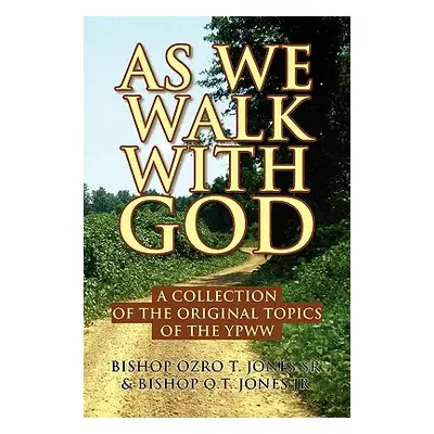 "As We Walk with God: A Collection of the Original Topics of the Ypww" - "" ("Jones Sr Bishop Oz