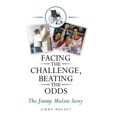 "Facing the Challenge, Beating the Odds: The Jimmy Mulzet Story" - "" ("Mulzet Jimmy")