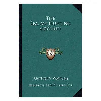 "The Sea, My Hunting Ground" - "" ("Watkins Anthony")