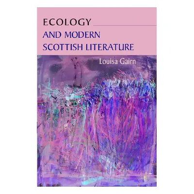 "Ecology and Modern Scottish Literature" - "" ("Gairn Louisa")