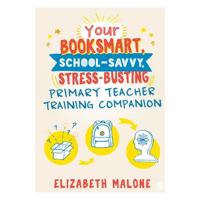 "Your Booksmart, School-savvy, Stress-busting Primary Teacher Training Companion" - "" ("Malone 