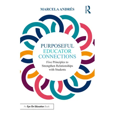 "Purposeful Educator Connections: Five Principles to Strengthen Relationships with Students" - "