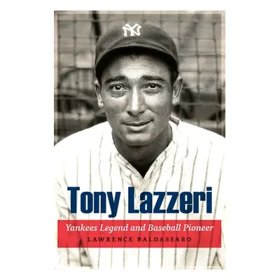 "Tony Lazzeri: Yankees Legend and Baseball Pioneer" - "" ("Baldassaro Lawrence")