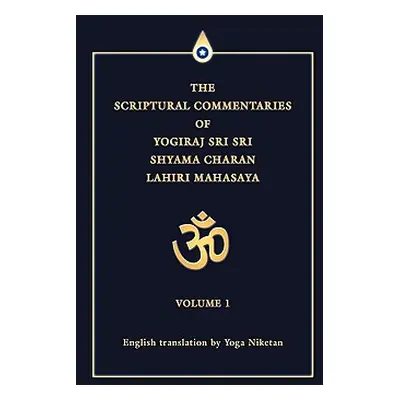 "The Scriptural Commentaries of Yogiraj Sri Sri Shyama Charan Lahiri Mahasaya: Volume 1" - "" ("