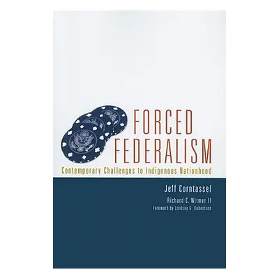 "Forced Federalism: Contemporary Challenges to Indigenous Nationhood" - "" ("Corntassel Jeff")