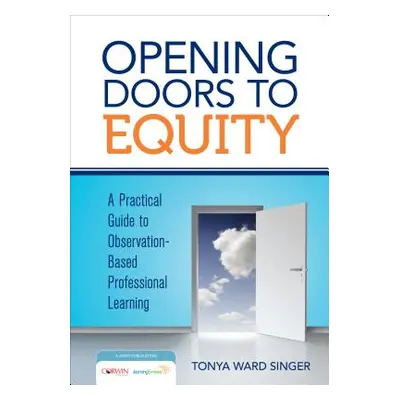 "Opening Doors to Equity: A Practical Guide to Observation-Based Professional Learning" - "" ("S