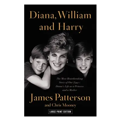 "Diana, William, and Harry: The Heartbreaking Story of a Princess and Mother" - "" ("Patterson J