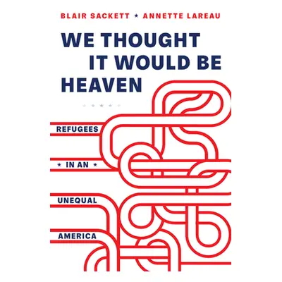 "We Thought It Would Be Heaven: Refugees in an Unequal America" - "" ("Sackett Blair")