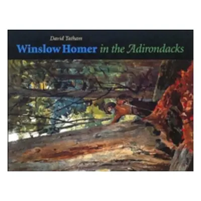 "Winslow Homer in the Adirondacks" - "" ("Tatham David")