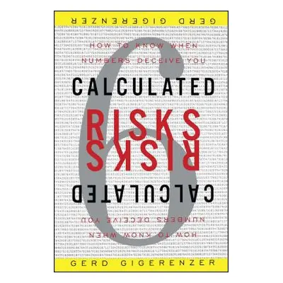 "Calculated Risks: How to Know When Numbers Deceive You" - "" ("Gigerenzer Gerd")