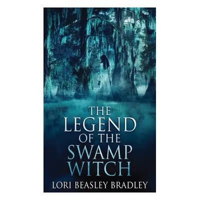 "The Legend Of The Swamp Witch" - "" ("Beasley Bradley Lori")