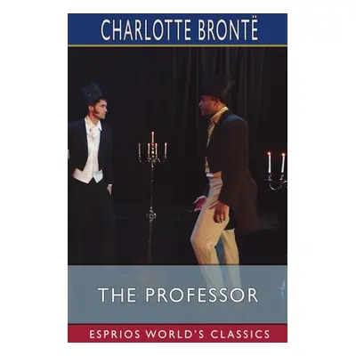 "The Professor (Esprios Classics)" - "" ("Bront Charlotte")